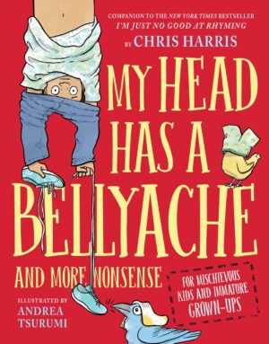 My Head Has a Bellyache:  And More Nonsense for Mischievous Kids and Immature Grown-Ups